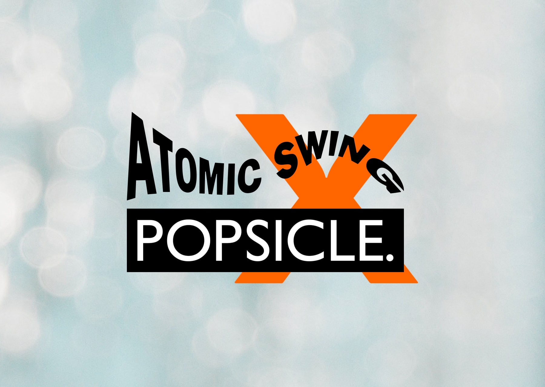 Atomic Swing & Popsicle